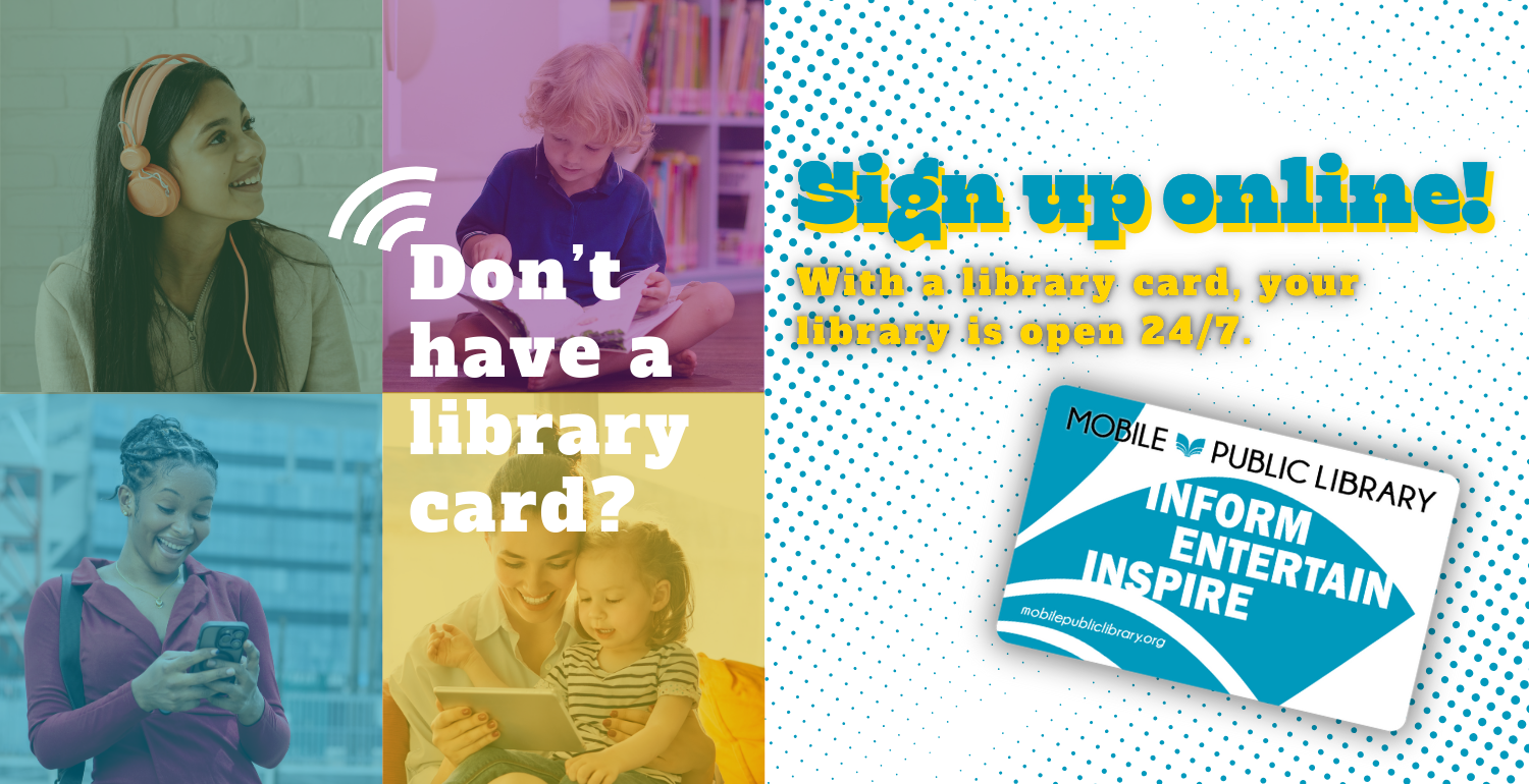 Don't have a library card? Sign up online! With a library card, your library is available 24/7.