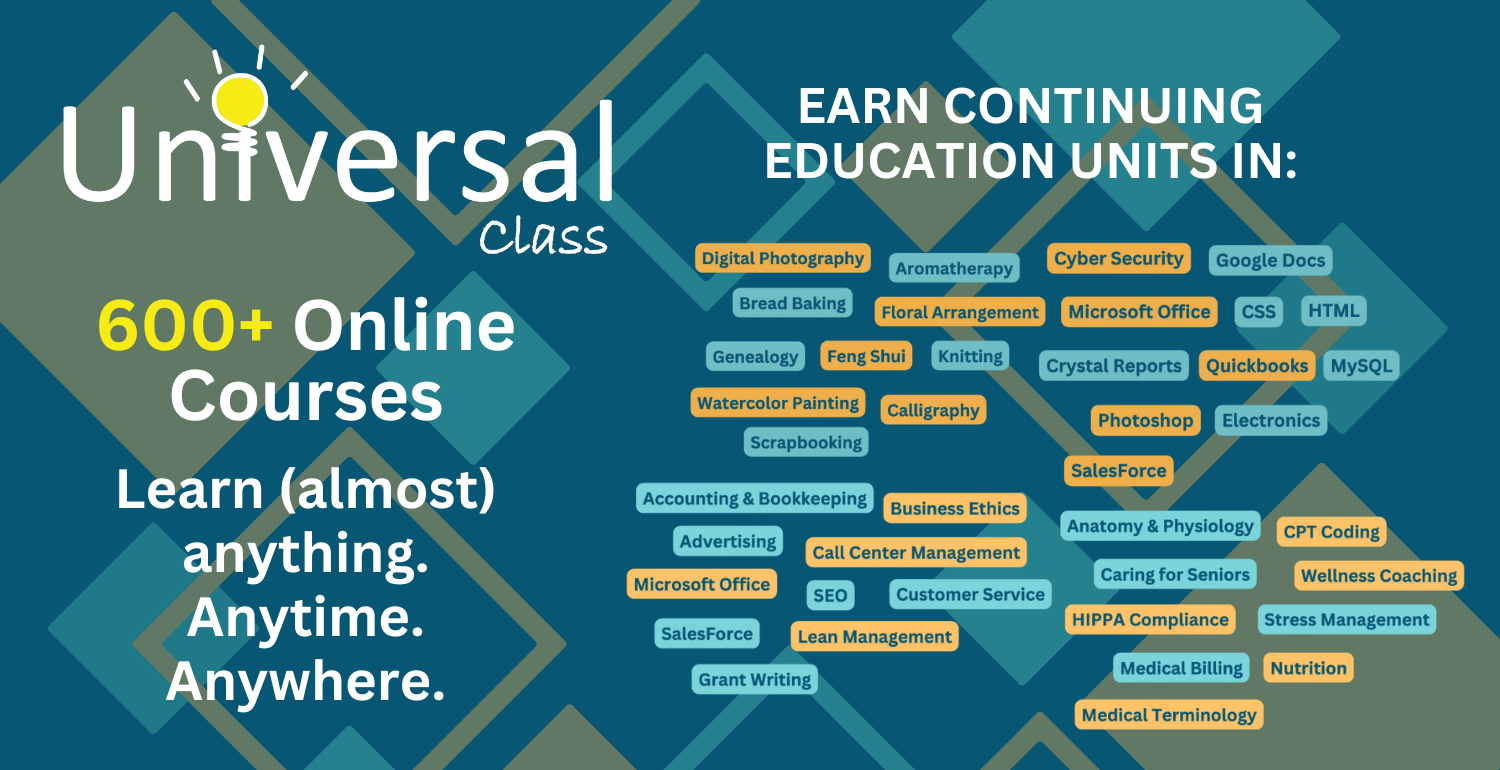 Universal Class 600+ Online Courses Learn (almost) anything. Anytime. Anywhere.