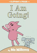 Image for "I Am Going! (An Elephant and Piggie Book)"