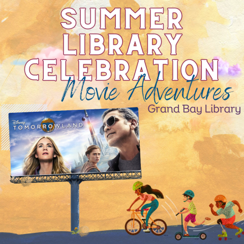 Summer Library Celebration Movie Adventures- “Tomorrowland” at Grand Bay