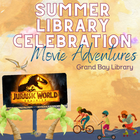 Summer Library Celebration Movie Adventures- “Jurassic World Dominion” at Grand Bay