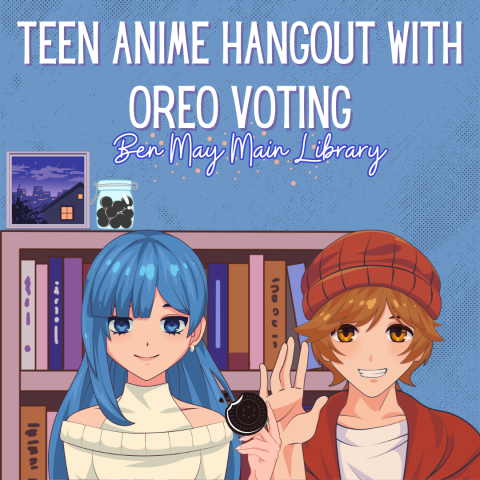 Teen Anime Hangout with Oreo Voting at Ben May Main Library