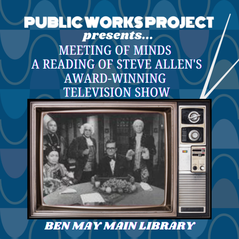 Public Works Project presents Meeting of Minds A Reading of Steve Allen's award winning television show at Main