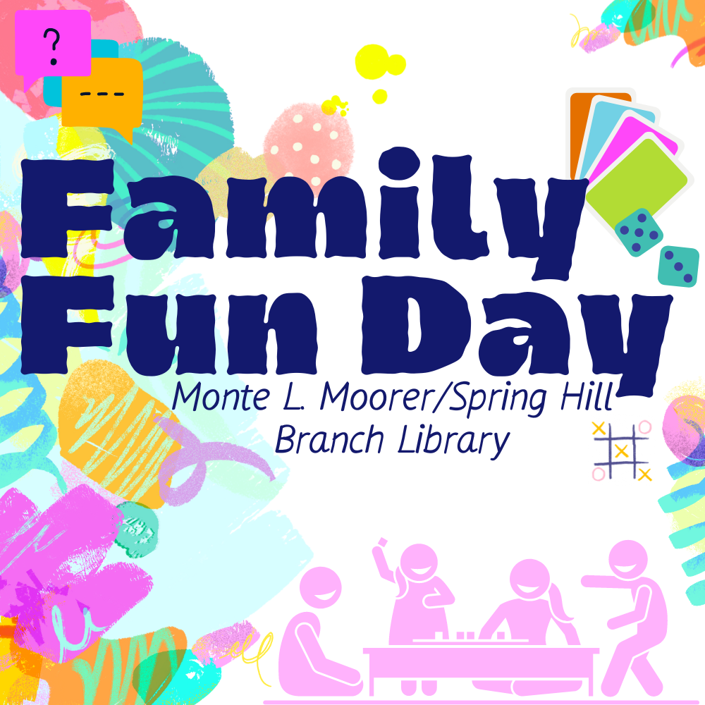 Family Fun Friday Monte L. Moorer/Spring Hill Branch Library